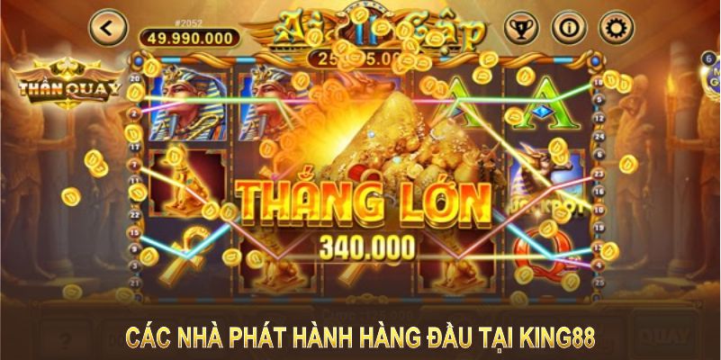 King88 hợp tác với những nhà phát hành game nổ hũ uy tín hàng đầu