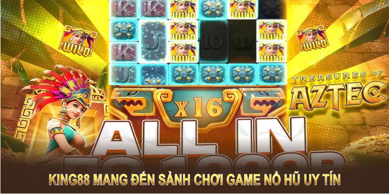 King88 mang đến sảnh chơi game nổ hũ uy tín với nhiều phần thưởng