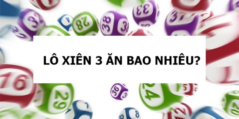 Lô xiên 3 ăn bao nhiêu: Cách tính tiền thưởng cho người mới