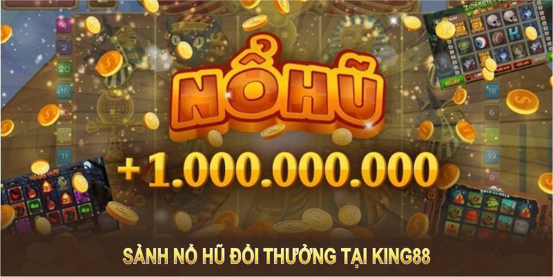 Sảnh nổ hũ đổi thưởng tại King88 mang đến trải nghiệm công bằng và minh bạch