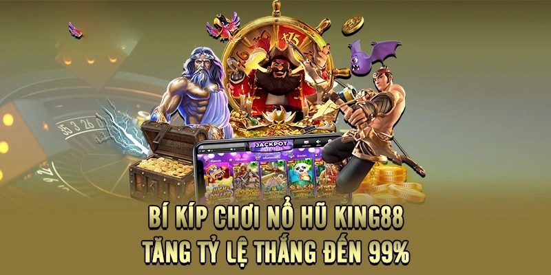 Các mẹo săn thưởng cực hay tại sảnh nổ hũ King88