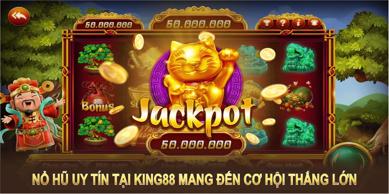 Các tựa game nổ hũ uy tín tại King88 mang đến cơ hội thắng lớn