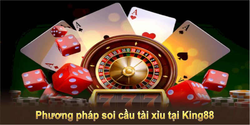 Các cách soi cầu tài xỉu tại King88 giúp bạn nâng cao tỷ lệ thắng