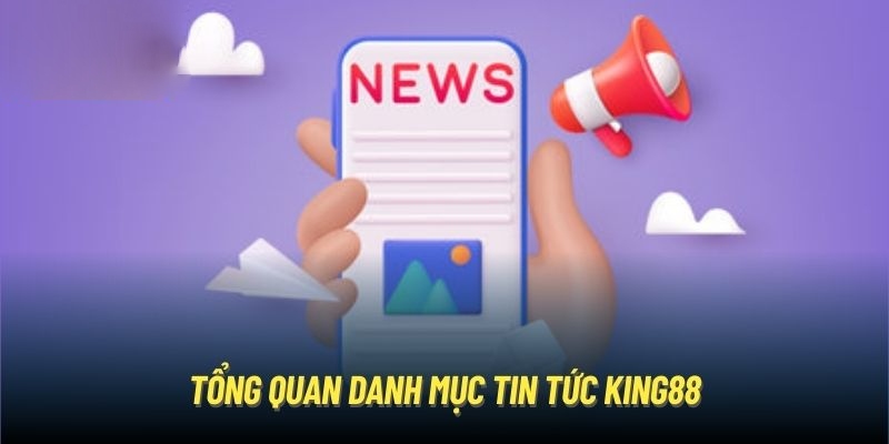 Các lý do cần phải cập nhật tin tức King88 mới nhất